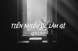 Tiền Nhiều Để Làm J Gducky